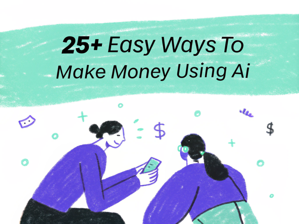 25+ Easy Ways to Make Money Using AI