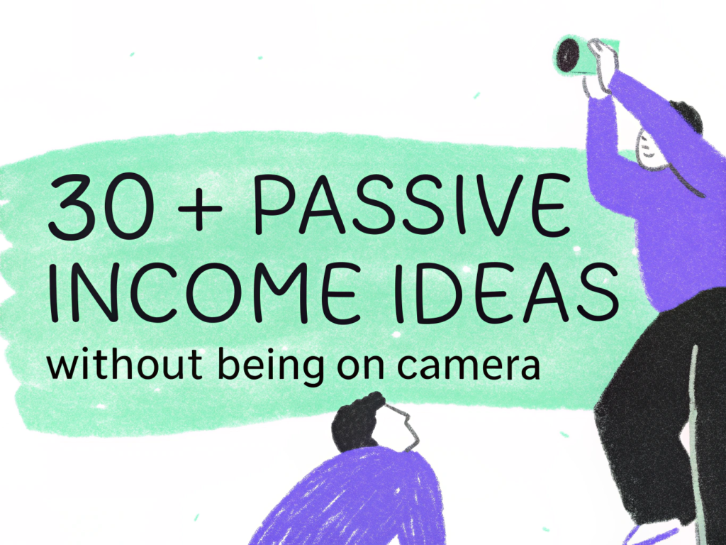 30+ Passive Income Ideas Without Being on Camera